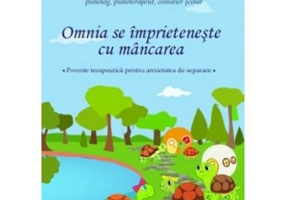 Omnia se imprieteneste cu mancarea. Poveste tearpeutica pentru anxietatea de separare - Eugenia Maria