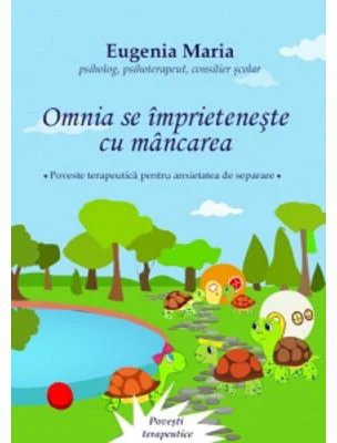 Omnia se imprieteneste cu mancarea. Poveste tearpeutica pentru anxietatea de separare - Eugenia Maria