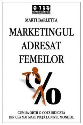 Marketingul adresat femeilor. Cum sa obtii o cota ridicata din cea mai mare piata la nivel mondial