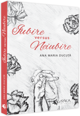 Iubire versus Neiubire - Ana Maria Ducuta
