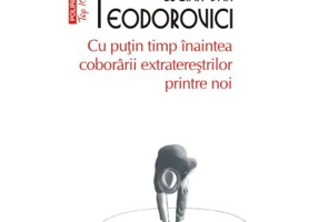Cu putin timp inaintea coborarii extraterestrilor printre noi (editie de buzunar) - Lucian Dan Teodorovici