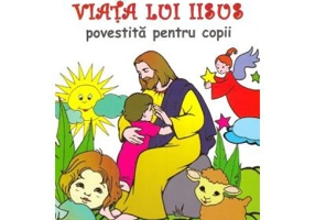Viata lui Iisus povestita pentru copii