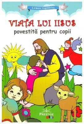 Viata lui Iisus povestita pentru copii