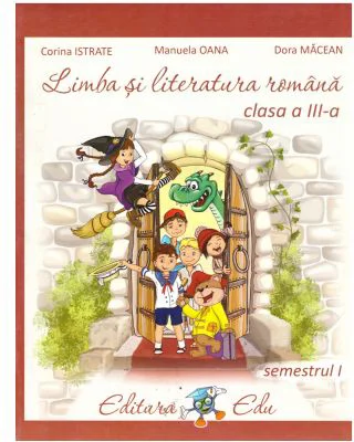 Limba si literatura romana. Manual clasa a 3-a semestrul 1 - Corina Istrate