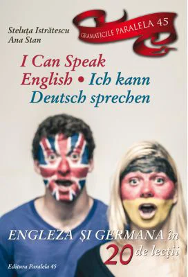 I can speak English. Ich kann Deutsch sprechen. Engleza si germana in 20 de lectii - Steluta Istratescu