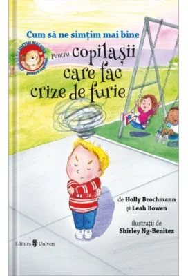 Cum sa ne simtim mai bine. Pentru copilasii care fac crize de furie - Holly Brochamnn, Leah Bowen