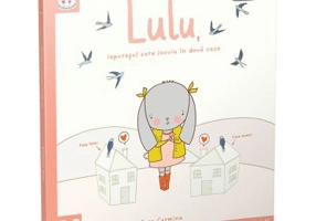 Iepurasii isteti. Lulu, iepurasul care locuia in doua case - Cara Carmina