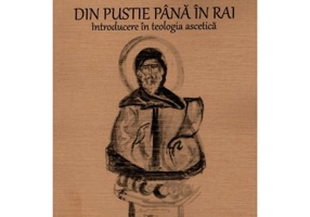 Din pustie pana in Rai. Introducere in teologia ascetica - Stephen C. Headley