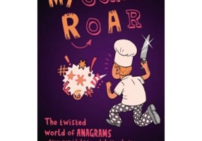 My Gonads Roar. The twisted world of anagrams, from pop idols to celebrity chefs - Richard Napier