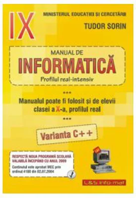 INFORMATICA, Manual pentru clasa a 9-a Intensiv sau clasa a 10-a Real, Varianta C++ - Sorin Tudor
