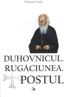 Duhovnicul. Rugaciunea. Postul. Editia a treia, revazuta si adaugita