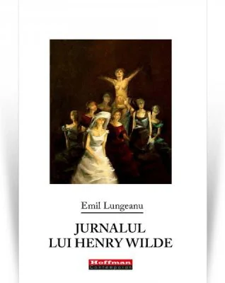 Jurnalul lui Henry Wilde - Emil Lungeanu