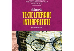 Dictionar de texte literare interpretate - Clasele 5-8