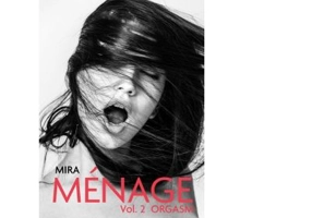 Menage. Volumul 2. Orgasm - Mira