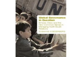 Global Governance in Question. Empire, Class and the New Common Sense in Managing North-South Relations - Susanne Soederberg