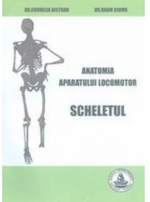 Anatomia aparatului locomotor. Scheletul - Cornelia Bistran, Naum Ciomu