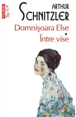 Domnisoara Else. Intre vise - Arthur Schnitzler