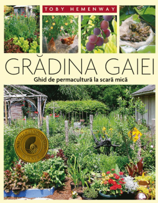 Gradina Gaiei - Ghid de permacultura la scara mica - Toby Hemenway
