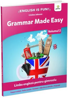 Grammar Made Easy. Limba engleza pentru gimnaziu.Volumul 2