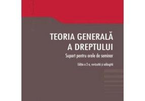 Teoria generala a dreptului. Suport pentru orele de seminar. Editia a 2-a