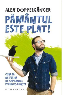 Pamantul este plat! Cum sa ne ferim de capcanele pseudostiintei - Alex Doppelganger