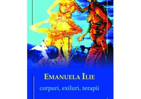 Corpuri, exiluri, terapii – Emanuela Ilie