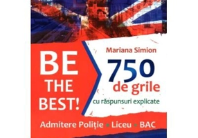 Be the Best! 750 de grile cu raspunsuri explicate. Admitere politie. Liceu. BAC - Mariana Simion