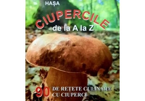 Ciupercile de la A la Z. 90 de retete culinare cu ciuperci