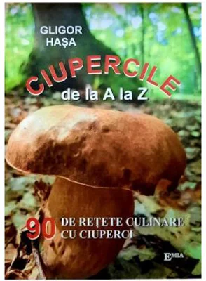 Ciupercile de la A la Z. 90 de retete culinare cu ciuperci