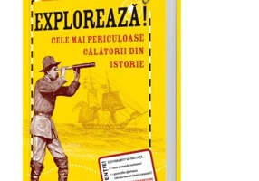 Exploreaza. Cele mai periculoase calatorii din istorie - Deborah Kespert