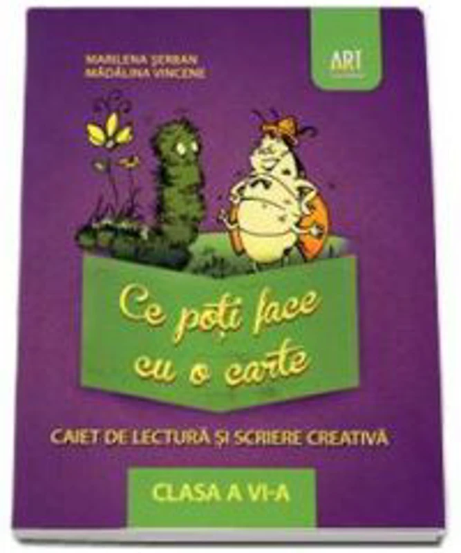 Ce poti face cu o carte. Caiet de lectura si scriere creativa clasa a VI-a (Marilena Serban)