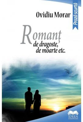Romant de dragoste, de moarte etc. - Ovidiu Morar