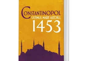 Constantinopol. Ultimul mare asediu, 1453 - Roger Crowley