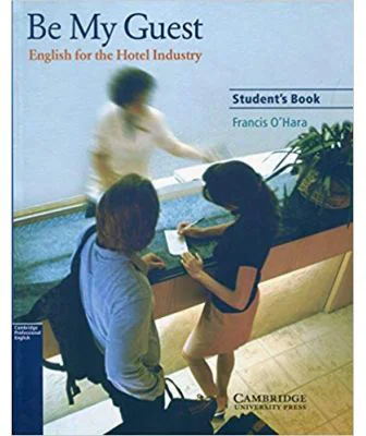 Be My Guest: English for the Hotel Industry - Francis O'Hara (Student's Book)
