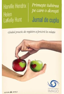 Jurnal de cuplu - Primeste iubirea pe care o doresti. Ghidul practic de regasire a fericirii in relatie - Helen Lakelly Hunt