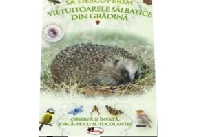 Sa descoperim vietuitoarele salbatice din gradina - Observa si invata, joaca-te cu autocolante!