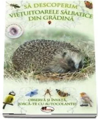 Sa descoperim vietuitoarele salbatice din gradina - Observa si invata, joaca-te cu autocolante!
