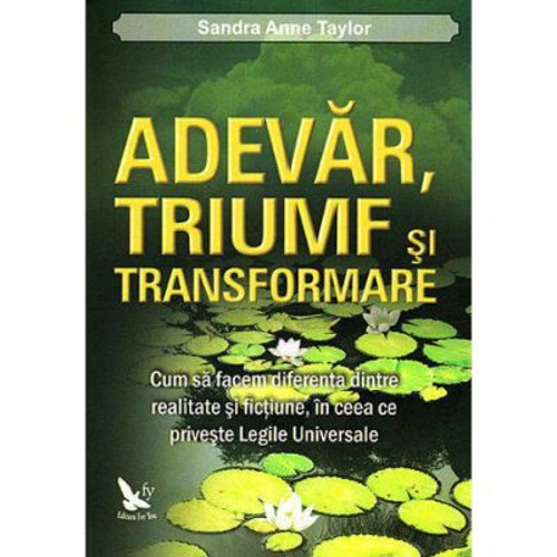 Adevar, triumf si transformare. Cum sa facem diferenta dintre realitate si fictiune, in ceea ce priveste legile universale