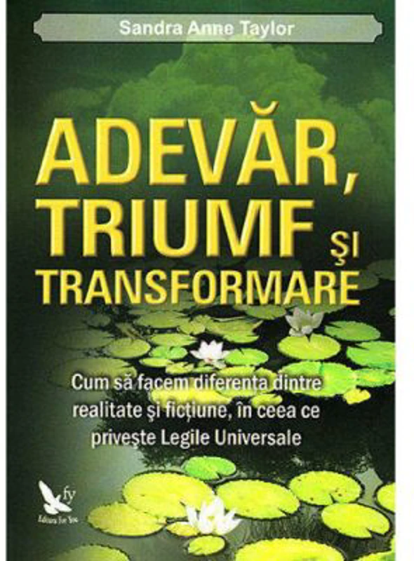 Adevar, triumf si transformare. Cum sa facem diferenta dintre realitate si fictiune, in ceea ce priveste legile universale