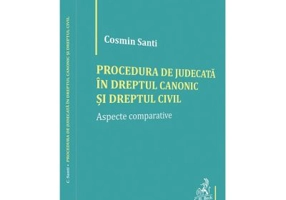 Procedura de judecata in Dreptul canonic si Dreptul civil. Aspecte comparative - Cosmin Santi