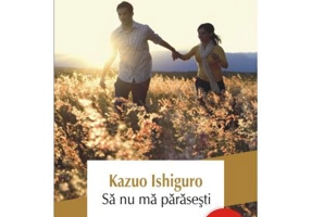 Sa nu ma parasesti - Kazuo Ishiguro
