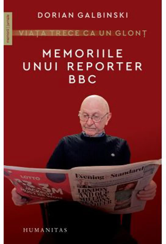 Viata trece ca un glont. Memoriile unui reporter BBC - Dorian Galbinski