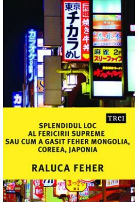 Splendidul loc al fericirii supreme sau cum a gasit Feher Mongolia, Coreea si Japonia