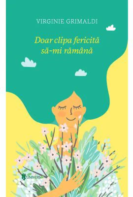 Doar clipa fericita sa-mi ramana - Virginie Grimaldi