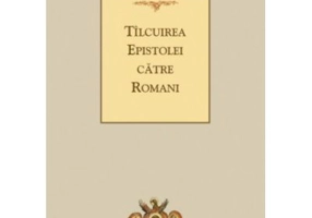 Tilcuirea Epistolei catre Romani - sf. Teofilact al Bulgariei
