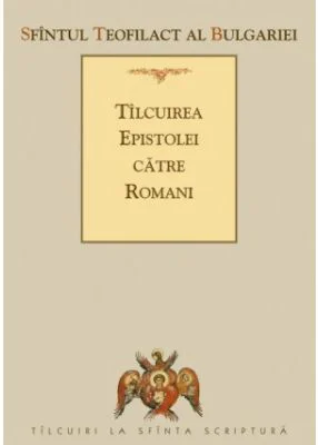 Tilcuirea Epistolei catre Romani - sf. Teofilact al Bulgariei