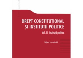 Drept constitutional si institutii politice. Vol. 2. Institutii politice. Editia a 5-a