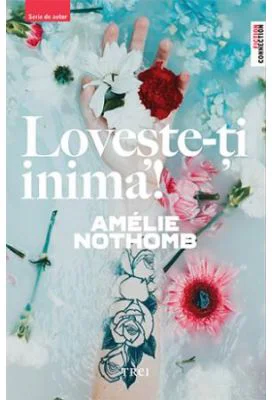 Loveste-ti inima! - Amelie Nothomb. Traducere de Claudiu Constantinescu
