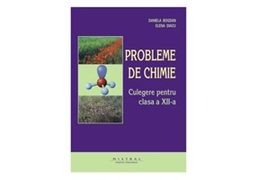 Probleme de chimie. Culegere pentru clasa a 12-a - Dan Bogdan
