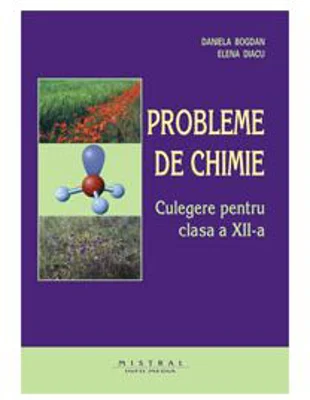 Probleme de chimie. Culegere pentru clasa a 12-a - Dan Bogdan